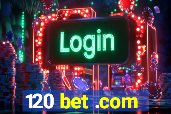 120 bet .com